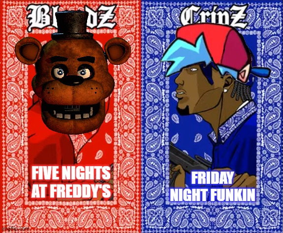 Which side are you on? | FRIDAY NIGHT FUNKIN; FIVE NIGHTS AT FREDDY'S | image tagged in five nights at freddys,friday night funkin | made w/ Imgflip meme maker