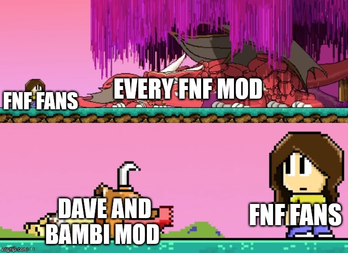 Every FNF fans: | FNF FANS; EVERY FNF MOD; FNF FANS; DAVE AND BAMBI MOD | image tagged in dan the man,friday night funkin,dave and bambi | made w/ Imgflip meme maker