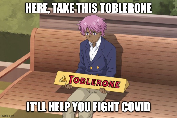 …it will help you fight Covid |  HERE, TAKE THIS TOBLERONE; IT’LL HELP YOU FIGHT COVID | image tagged in neo yokio toblerone | made w/ Imgflip meme maker