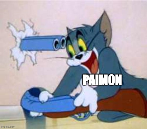tom the cat shooting himself  | PAIMON | image tagged in tom the cat shooting himself | made w/ Imgflip meme maker