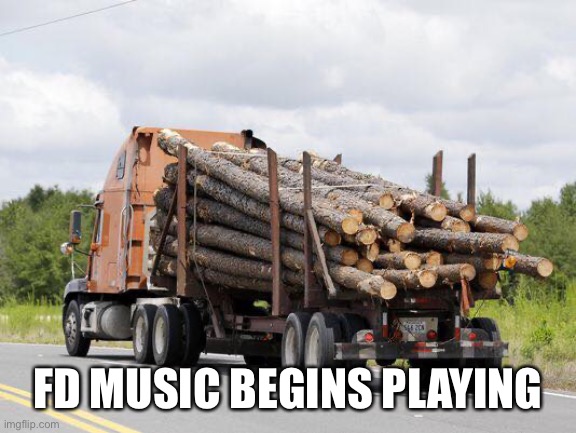 Log Truck Nope Final Destination | FD MUSIC BEGINS PLAYING | image tagged in log truck nope final destination | made w/ Imgflip meme maker