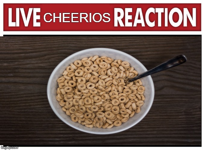 CHEERIOS | made w/ Imgflip meme maker