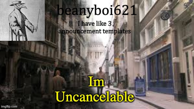 Medival beany | Im Uncancelable | image tagged in medival beany | made w/ Imgflip meme maker