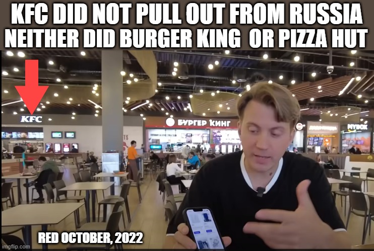 Don't eat at Putin supporters | NEITHER DID BURGER KING  OR PIZZA HUT; KFC DID NOT PULL OUT FROM RUSSIA; RED OCTOBER, 2022 | made w/ Imgflip meme maker