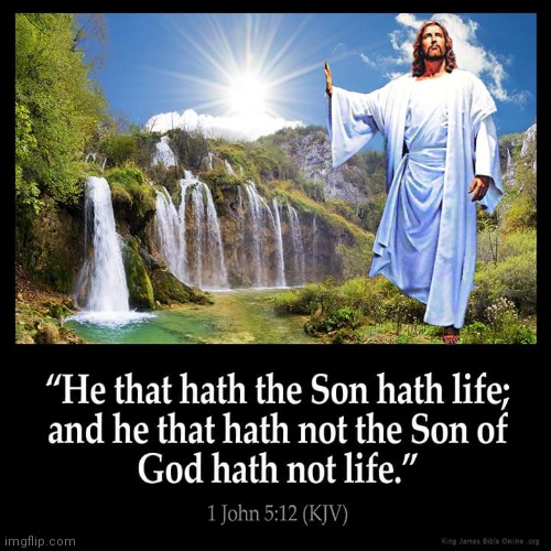 John 5:12 | image tagged in jesus christ | made w/ Imgflip meme maker