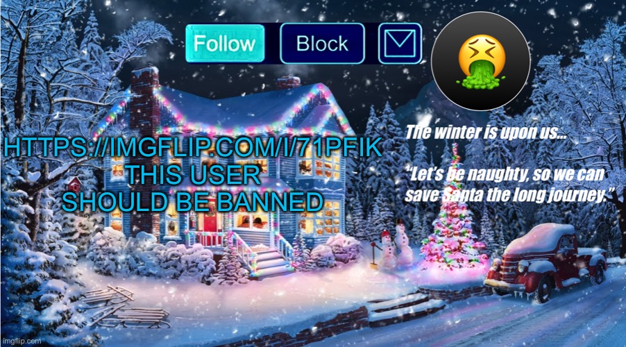 omg | HTTPS://IMGFLIP.COM/I/71PFIK THIS USER SHOULD BE BANNED | image tagged in premium christmas | made w/ Imgflip meme maker