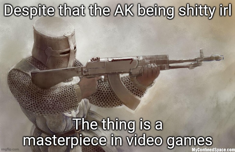Just... So much stopping power | Despite that the AK being shitty irl; The thing is a masterpiece in video games | image tagged in crusader rifle | made w/ Imgflip meme maker