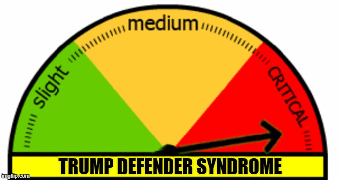 Trump Defender Syndrome meter | image tagged in trump defender syndrome meter | made w/ Imgflip meme maker