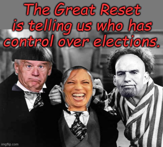 We vote like it counts and it's only like it counts. | The Great Reset is telling us who has control over elections. | image tagged in three stooges | made w/ Imgflip meme maker