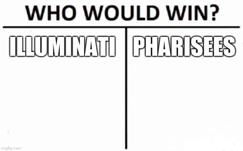 The Spirit of the antichrist | ILLUMINATI; PHARISEES | image tagged in who would win,you are the one | made w/ Imgflip meme maker