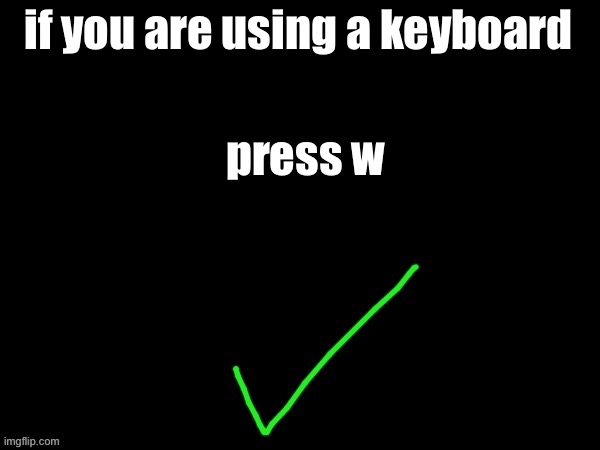 not in the comment section | if you are using a keyboard; press w | image tagged in mareeep agree | made w/ Imgflip meme maker