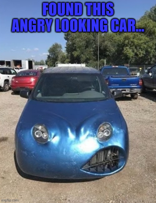 FOUND THIS ANGRY LOOKING CAR... | image tagged in cars | made w/ Imgflip meme maker