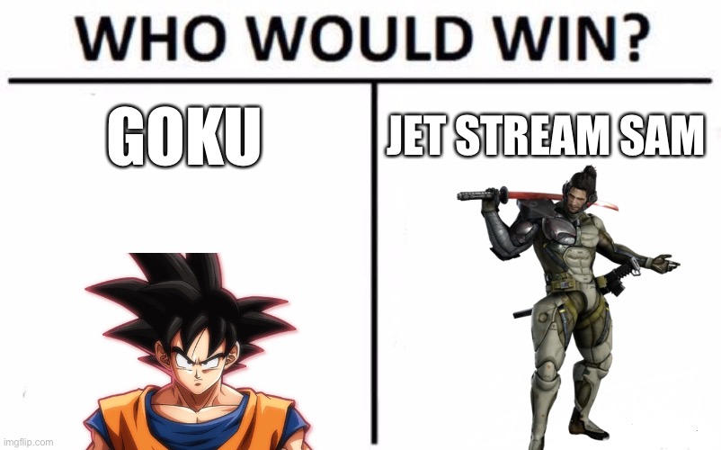 Who Would Win? | GOKU; JET STREAM SAM | image tagged in memes,who would win,metal gear rising,jetstream sam,goku | made w/ Imgflip meme maker