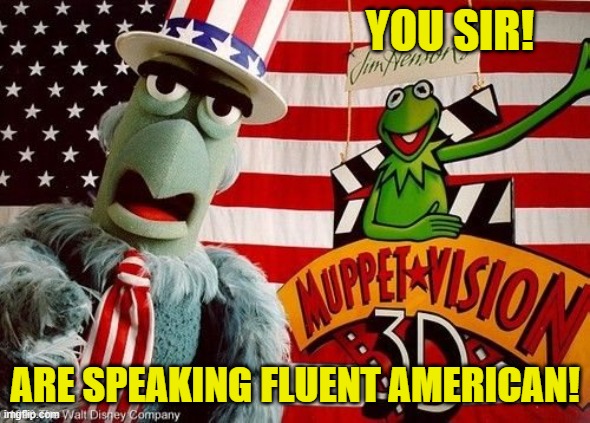 YOU SIR! ARE SPEAKING FLUENT AMERICAN! | made w/ Imgflip meme maker