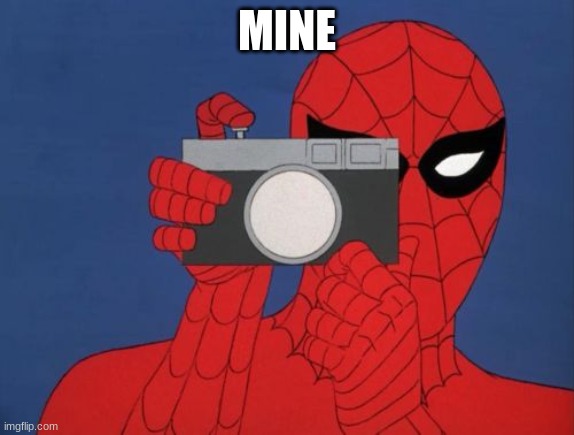Spiderman Camera Meme | MINE | image tagged in memes,spiderman camera,spiderman | made w/ Imgflip meme maker