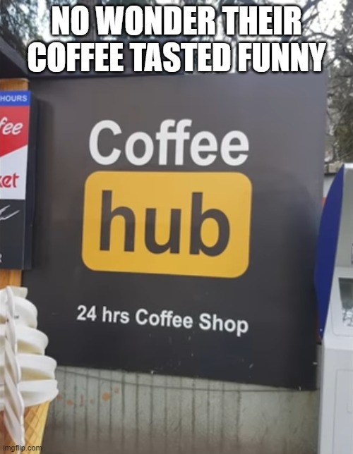 coffee | NO WONDER THEIR COFFEE TASTED FUNNY | image tagged in coffee | made w/ Imgflip meme maker