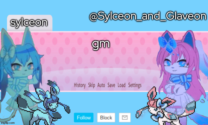 ima jus do some other gacha shiz | gm | image tagged in sylceon_and_glaveon 2 0 | made w/ Imgflip meme maker
