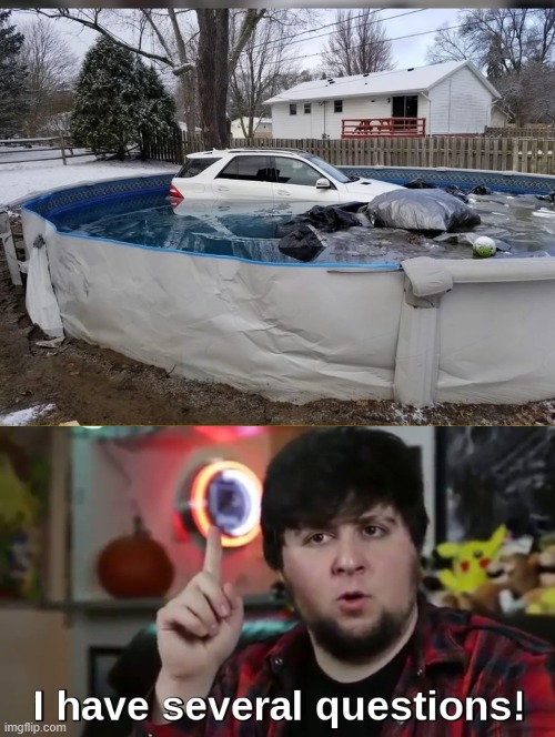 crazy how that car reached into the pool | image tagged in i have several questions hd | made w/ Imgflip meme maker