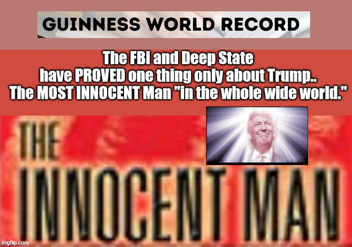 Trump, The MOST Innocent... | image tagged in trump,stolen election,the most innocent,deep state,swamp | made w/ Imgflip meme maker