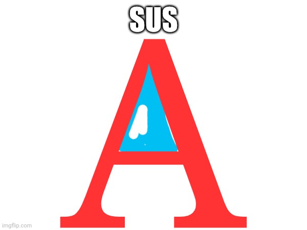 Sussy letter | A; SUS | made w/ Imgflip meme maker