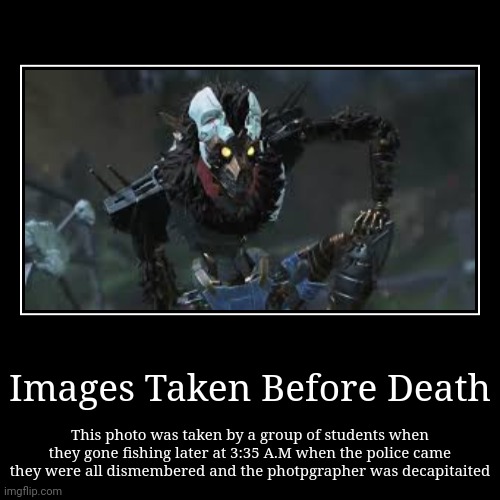 Images Taken Before Death Revanant | image tagged in funny,demotivationals | made w/ Imgflip demotivational maker