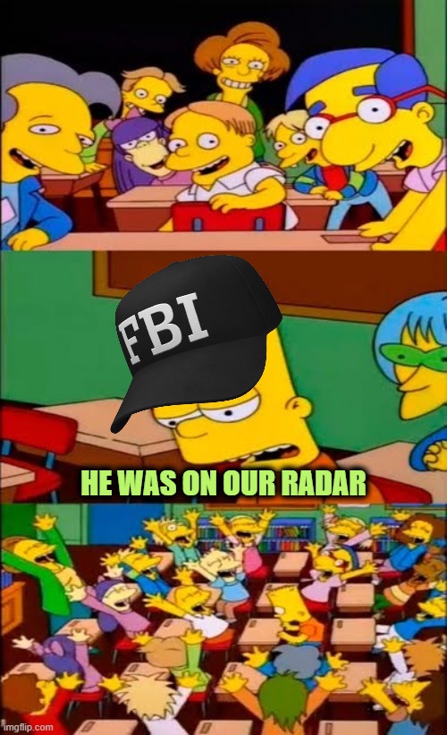 The Club Q Colorado Springs Night Club Shooting 'Suspect' | HE WAS ON OUR RADAR | image tagged in say the line bart simpsons | made w/ Imgflip meme maker