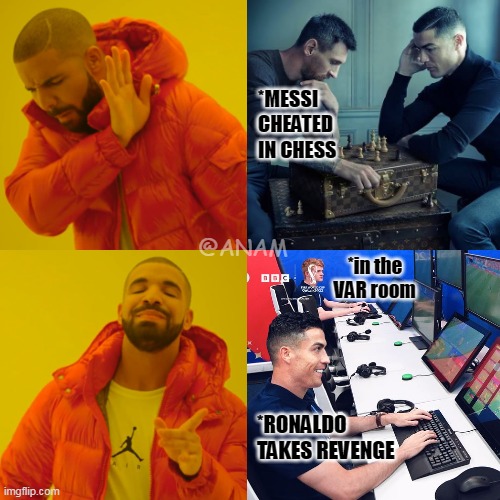 Drake Hotline Bling Meme | *MESSI CHEATED IN CHESS; @ANAM; *in the VAR room; *RONALDO TAKES REVENGE | image tagged in memes,drake hotline bling,messi,cristiano ronaldo,chess | made w/ Imgflip meme maker