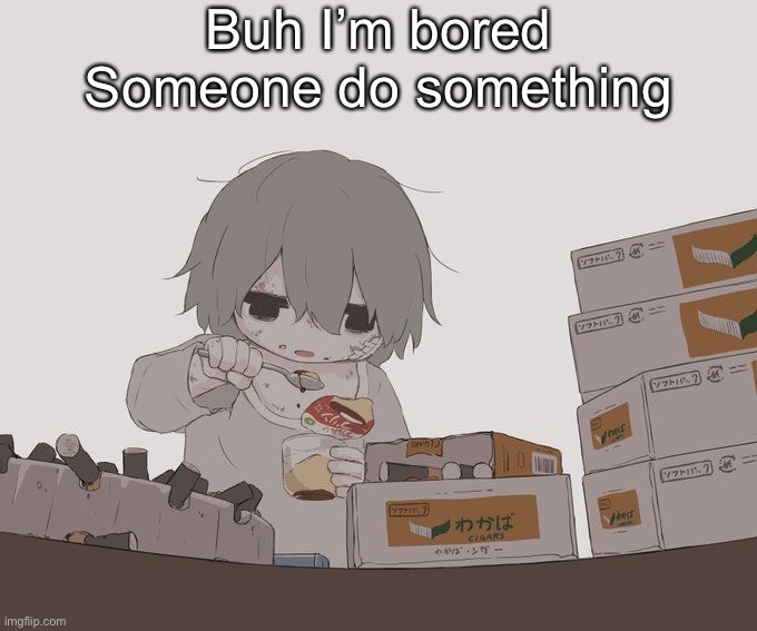 Avogado6 depression | Buh I’m bored
Someone do something | image tagged in avogado6 depression | made w/ Imgflip meme maker