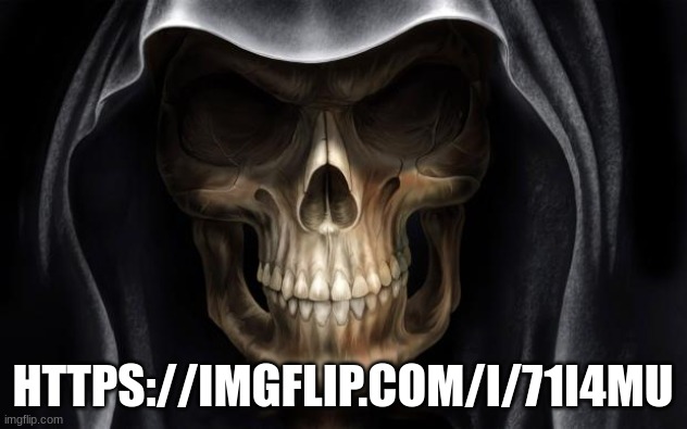 Death Skull | HTTPS://IMGFLIP.COM/I/71I4MU | image tagged in death skull | made w/ Imgflip meme maker