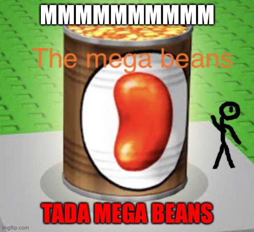 Tada | MMMMMMMMMM; TADA MEGA BEANS | image tagged in mega beans | made w/ Imgflip meme maker