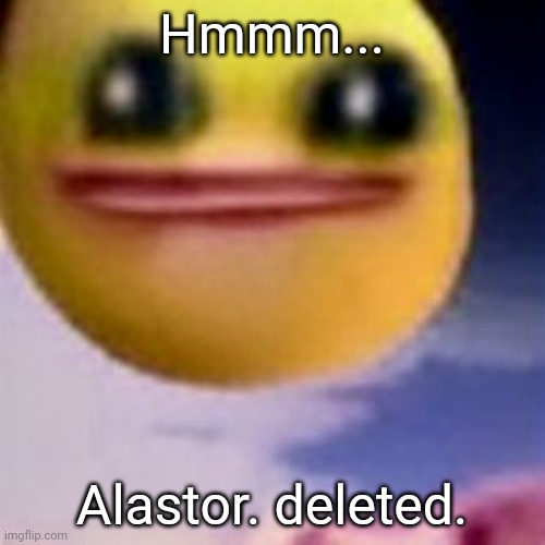 fortnite balls | Hmmm... Alastor. deleted. | image tagged in fortnite balls | made w/ Imgflip meme maker
