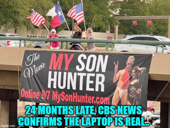 Better late than never... right? | 24 MONTHS LATE, CBS NEWS CONFIRMS THE LAPTOP IS REAL.. | image tagged in fake news,confirmed,laptop,for real | made w/ Imgflip meme maker