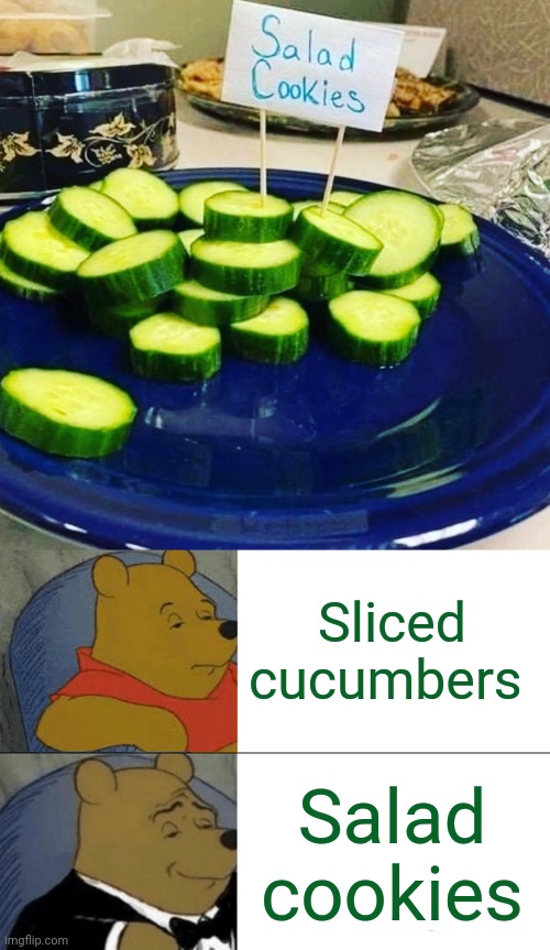 Salad cookies, lol | Sliced cucumbers; Salad cookies | image tagged in memes,tuxedo winnie the pooh,you had one job,cucumbers,cookies,vegetables | made w/ Imgflip meme maker
