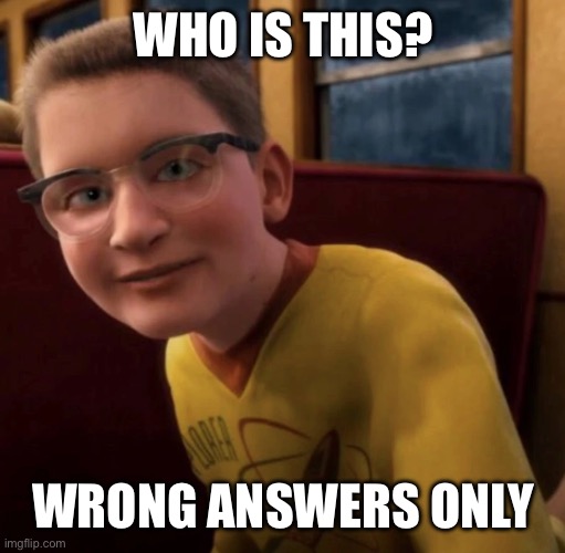 WHO IS THIS? WRONG ANSWERS ONLY | made w/ Imgflip meme maker