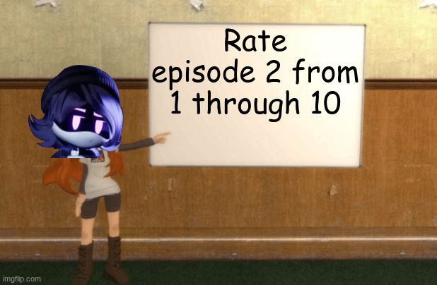 1-10 | Rate episode 2 from 1 through 10 | image tagged in smg4s meggy pointing at board,murder drones episode 2 | made w/ Imgflip meme maker
