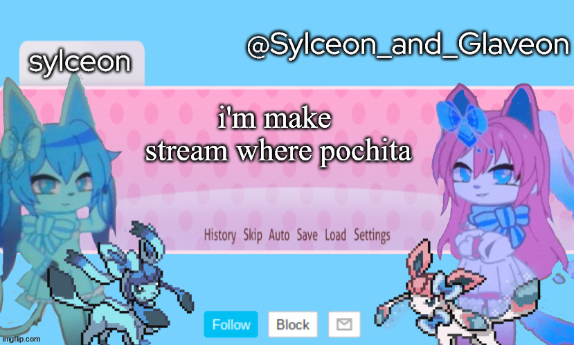 Sylceon_and_Glaveon 2.0 | i'm make  stream where pochita | image tagged in sylceon_and_glaveon 2 0 | made w/ Imgflip meme maker
