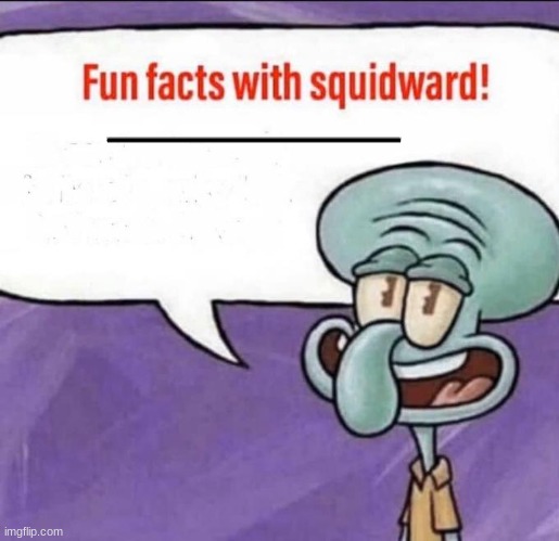 Fun Facts with Squidward | MMMMMMMMMMMMMMMMMMMMMMMMMMMMMMMMMMMMMMMMMMMMMMMMMMMMMMMMMMMMMMMMMMMMMMMMMMMMMMMMMMMMMMMMMMMMMMMMMMMMMMMMMMMMMMMMMMMMMMMMMMMMMMMMMMMMMMMMMMMMMMMMMMMMMMMMMMMMMMMMMMMMMMMMMMMMMMMMMMMMMMMMMMMMMMMMMMMMMMMMMMMMMMMMMMMMMMMMMMMMMMMMMMMMMMMMMMMMMMMMMMMMMMMMMMMMMMMMMMMMMMMMMMMMMM | image tagged in fun facts with squidward | made w/ Imgflip meme maker