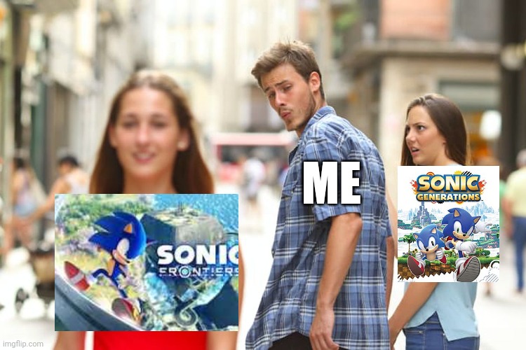 Sonic games meme | ME | image tagged in memes,distracted boyfriend,sonic the hedgehog,sonic | made w/ Imgflip meme maker