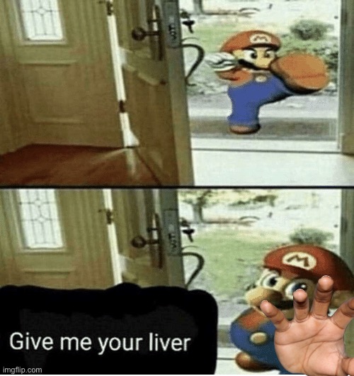 Give me your liver | image tagged in give me your liver | made w/ Imgflip meme maker