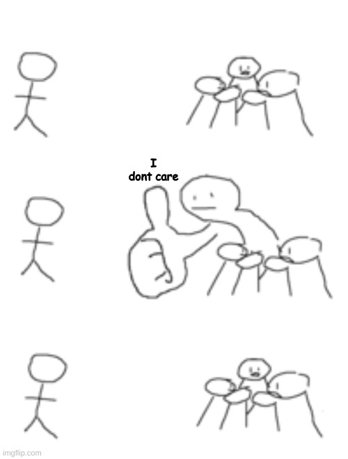 giant thumbs up | I dont care | image tagged in giant thumbs up | made w/ Imgflip meme maker