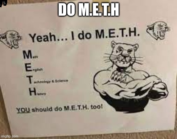 M. E. T. H. | DO M.E.T.H | image tagged in dank memes | made w/ Imgflip meme maker