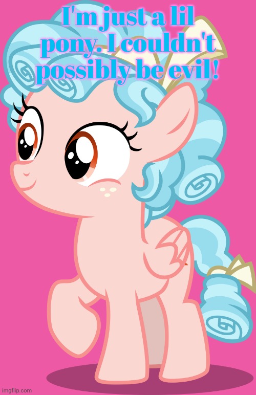 Cozy Glow | I'm just a lil pony. I couldn't possibly be evil! | image tagged in cozy glow | made w/ Imgflip meme maker