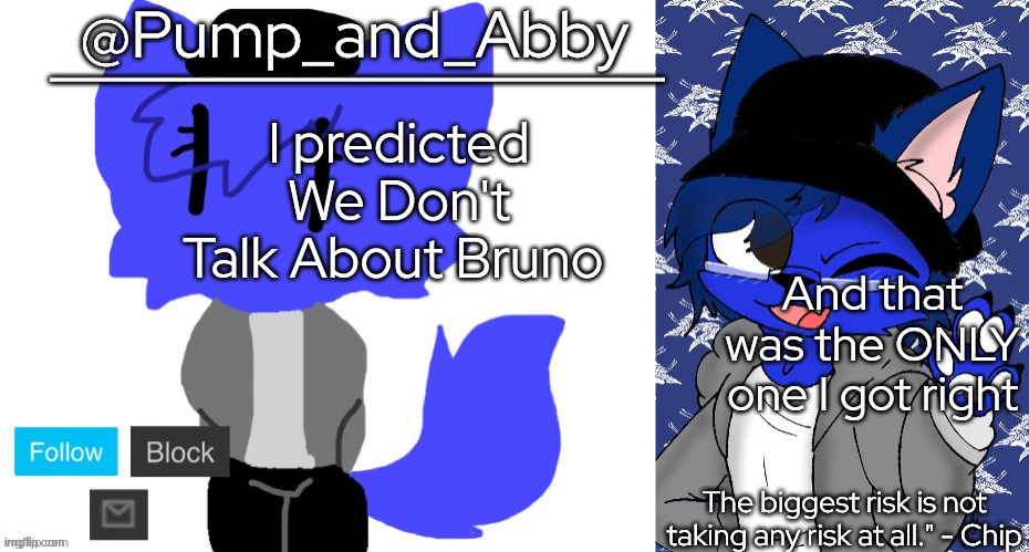pump and abby | I predicted We Don't Talk About Bruno; And that was the ONLY one I got right | image tagged in pump and abby | made w/ Imgflip meme maker