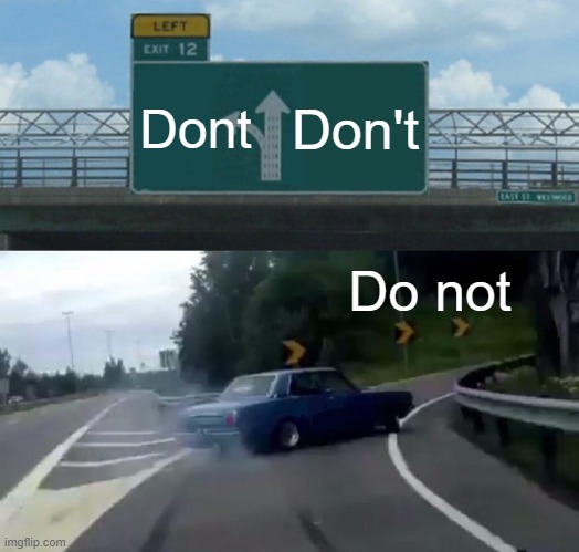 Dont Don't Do not | image tagged in car drift meme | made w/ Imgflip meme maker