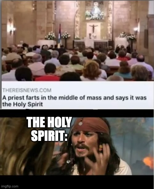 This is kinda sad, yet really funny | THE HOLY SPIRIT: | image tagged in memes,why is the rum gone | made w/ Imgflip meme maker