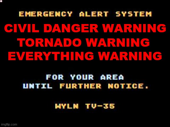 Emergency alert system warning mayhem be like | TORNADO WARNING; CIVIL DANGER WARNING; EVERYTHING WARNING | image tagged in warning,eas,everything,mayhem,memes | made w/ Imgflip meme maker