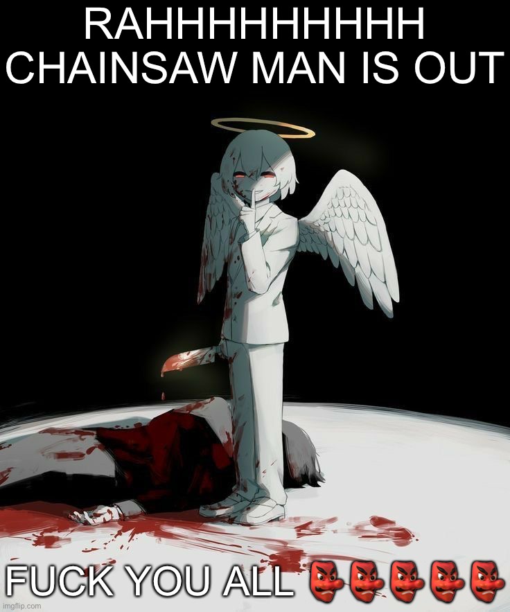 Avogado6 | RAHHHHHHHHH CHAINSAW MAN IS OUT; FUCK YOU ALL 👺👺👺👺👺 | image tagged in avogado6 | made w/ Imgflip meme maker