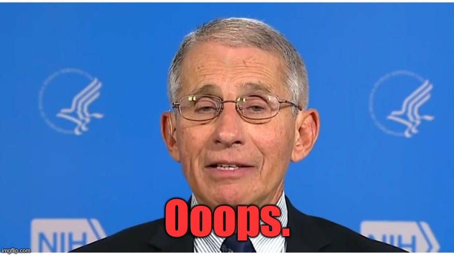Dr Fauci | Ooops. | image tagged in dr fauci | made w/ Imgflip meme maker