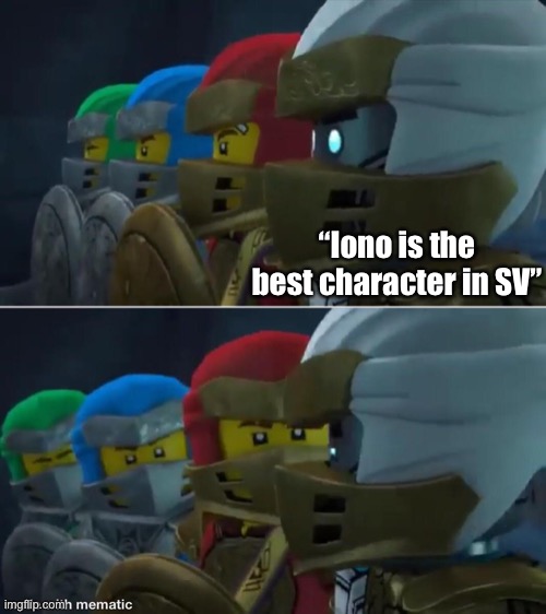 Not what i actually think, just the best pokemon related meme i could think of with this template | “Iono is the best character in SV” | image tagged in ninjago reaction | made w/ Imgflip meme maker