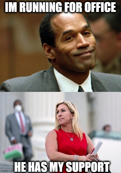 Maga=scumbag | IM RUNNING FOR OFFICE; HE HAS MY SUPPORT | image tagged in oj simpson smiling,mgt marjorie on roids,memes,politics,scumbag,lock him up | made w/ Imgflip meme maker